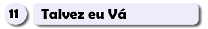 11 – Talvez eu Vá.fw